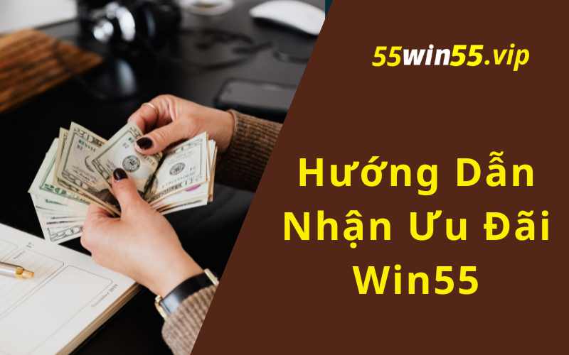 Hướng Dẫn Nhận Ưu Đãi Win55