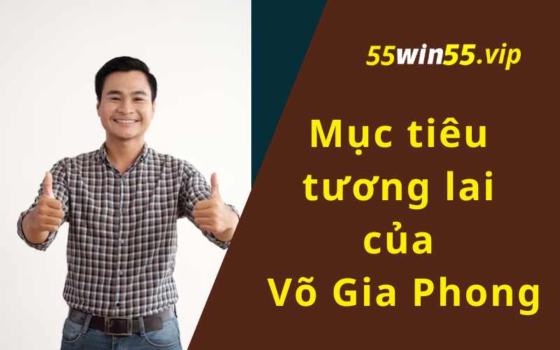 Mục tiêu tương lai của Võ Gia Phong