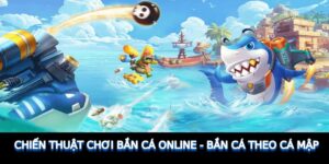 chien-thuat-choi-ban-ca-online-ban-ca-theo-ca-map