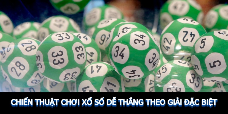 Chiến thuật chơi xổ số dễ thắng theo giải đặc biệt