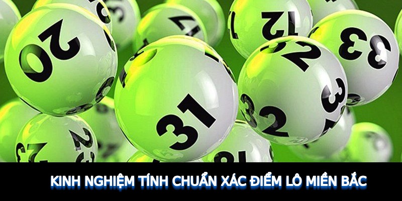 Kinh nghiệm tính chuẩn xác điểm lô miền Bắc