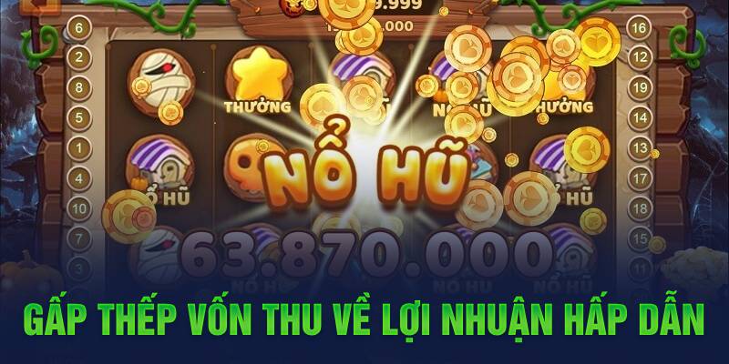Gấp thếp vốn thu về lợi nhuận hấp dẫn 