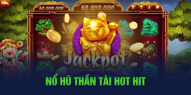 Nổ hũ thần tài hot hit 