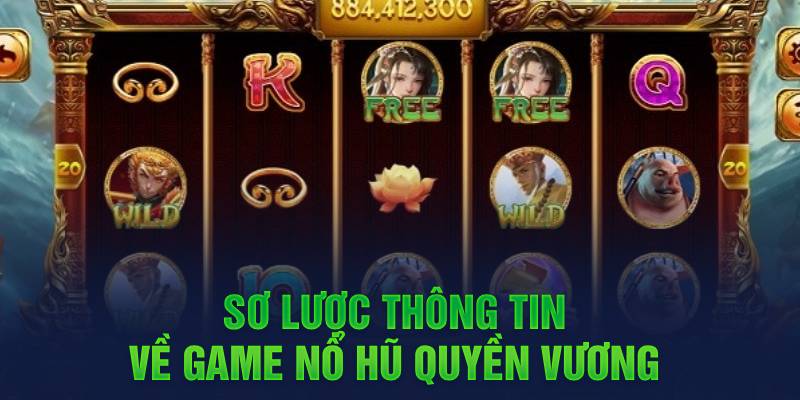 Sơ lược thông tin về game nổ hũ quyền vương 