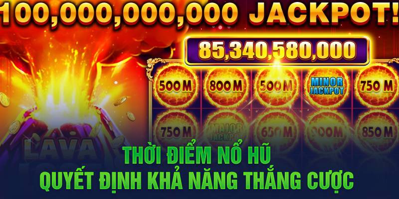 Thời điểm nổ hũ quyết định khả năng thắng cược 