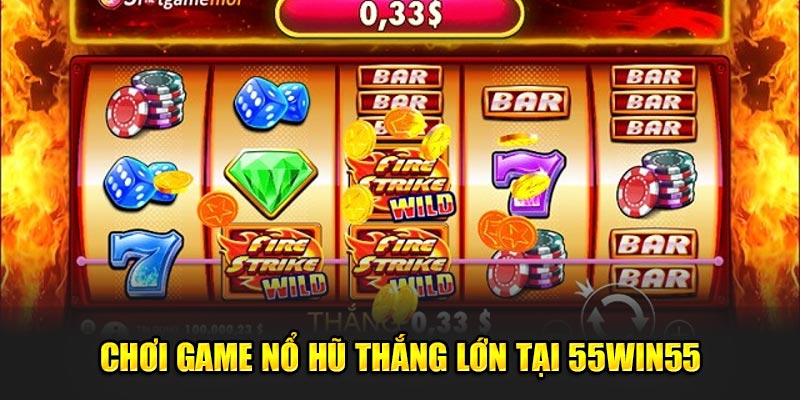 Choi-game-no-hu-thang-lon-tai-55win55