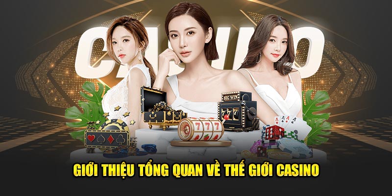 Gioi-thieu-tong-quan-ve-the-gioi-casino